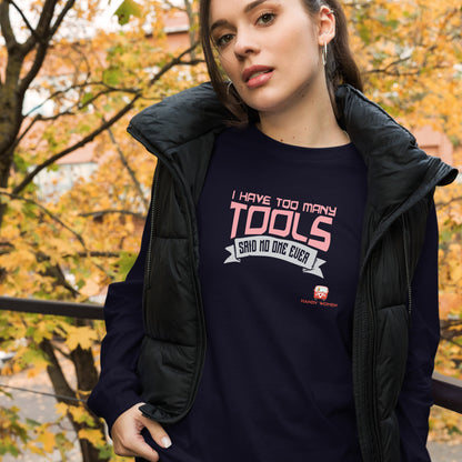 Too Many Tools Unisex Long Sleeve Tee